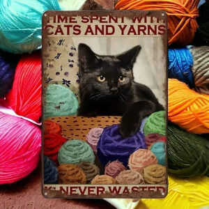 Time spent with cats and yarn is never wasted tin metal sign